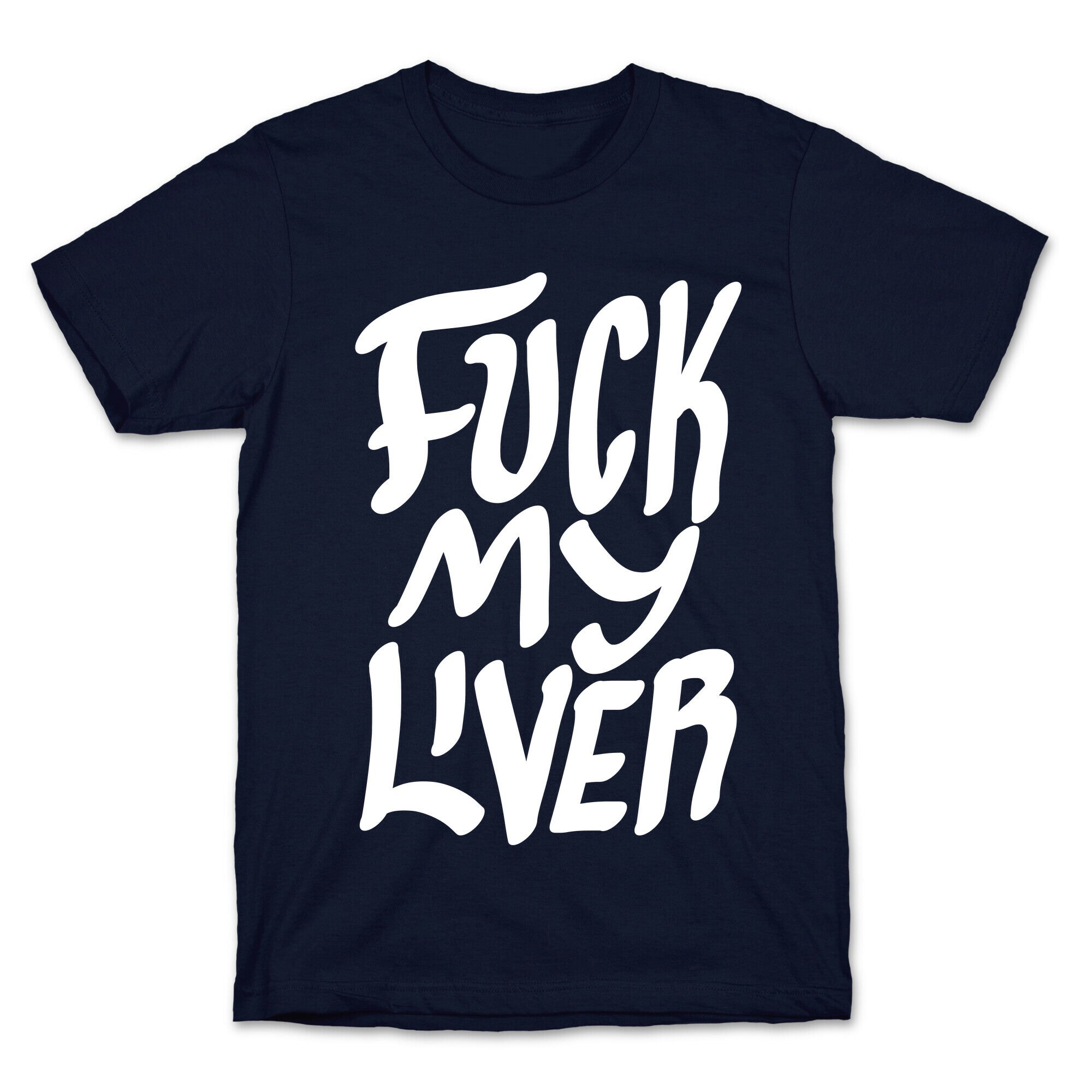 Fuck My Liver T-Shirt
